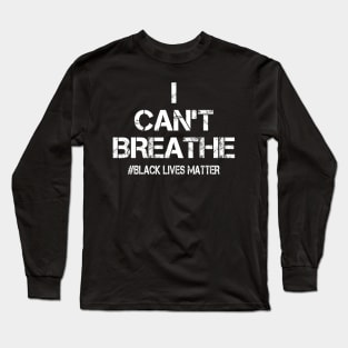 I Can't Breathe Black Lives Matter Long Sleeve T-Shirt